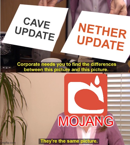 They're The Same Picture Meme | CAVE UPDATE; NETHER UPDATE; MOJANG | image tagged in memes,they're the same picture | made w/ Imgflip meme maker
