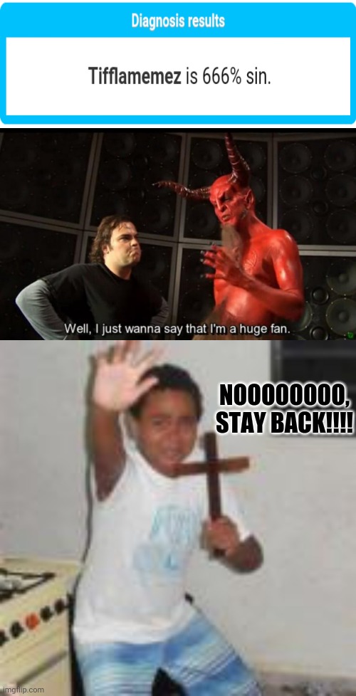 Oh no: AAAAAAAAH | NOOOOOOOO, STAY BACK!!!! | image tagged in satan huge fan,memes,meme,666,satan,demon | made w/ Imgflip meme maker