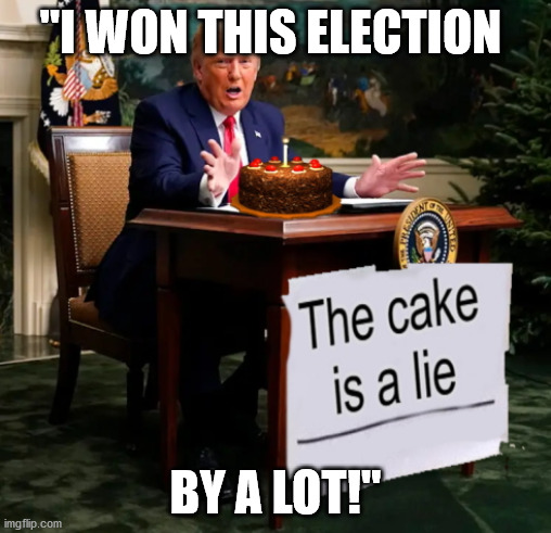 I won this cake by a lot | "I WON THIS ELECTION; BY A LOT!" | image tagged in trump,the cake is a lie,politics | made w/ Imgflip meme maker