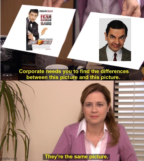 Jonny English and Mr Bean are the same person | image tagged in memes,they're the same picture | made w/ Imgflip meme maker