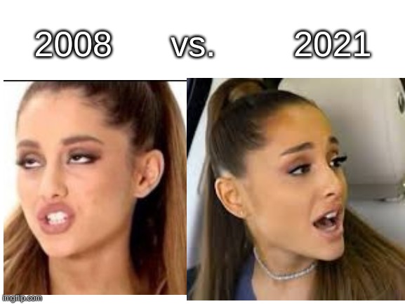 Ariana Grande 2008 vs. 2021 | 2008      vs.        2021 | image tagged in ariana grande,2008 vs 2021 | made w/ Imgflip meme maker
