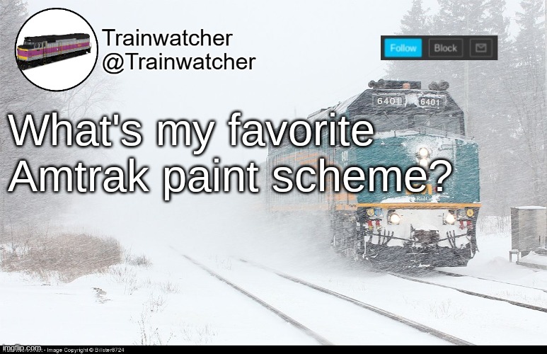 I don't think I've told any of you this | What's my favorite Amtrak paint scheme? | image tagged in trainwatcher announcement 5 | made w/ Imgflip meme maker