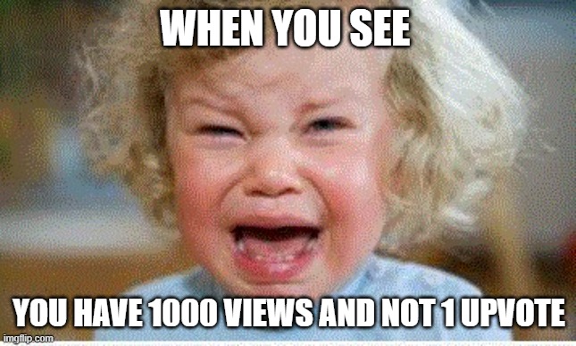 Tantrum | WHEN YOU SEE; YOU HAVE 1000 VIEWS AND NOT 1 UPVOTE | image tagged in tantrum,crying,baby,baby crying,anger,screaming | made w/ Imgflip meme maker