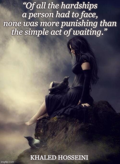 “Of all the hardships a person had to face, none was more punishing than the simple act of waiting.”; KHALED HOSSEINI | image tagged in love is love | made w/ Imgflip meme maker