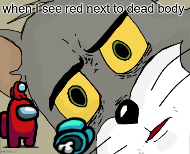 Unsettled Tom Meme | when I see red next to dead body | image tagged in memes,unsettled tom | made w/ Imgflip meme maker