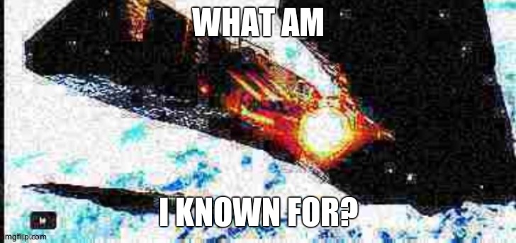 No ya don't | WHAT AM; I KNOWN FOR? | made w/ Imgflip meme maker