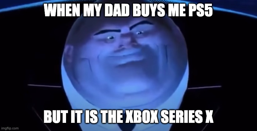 ps5 is better then xbox | WHEN MY DAD BUYS ME PS5; BUT IT IS THE XBOX SERIES X | image tagged in uh oh gru | made w/ Imgflip meme maker