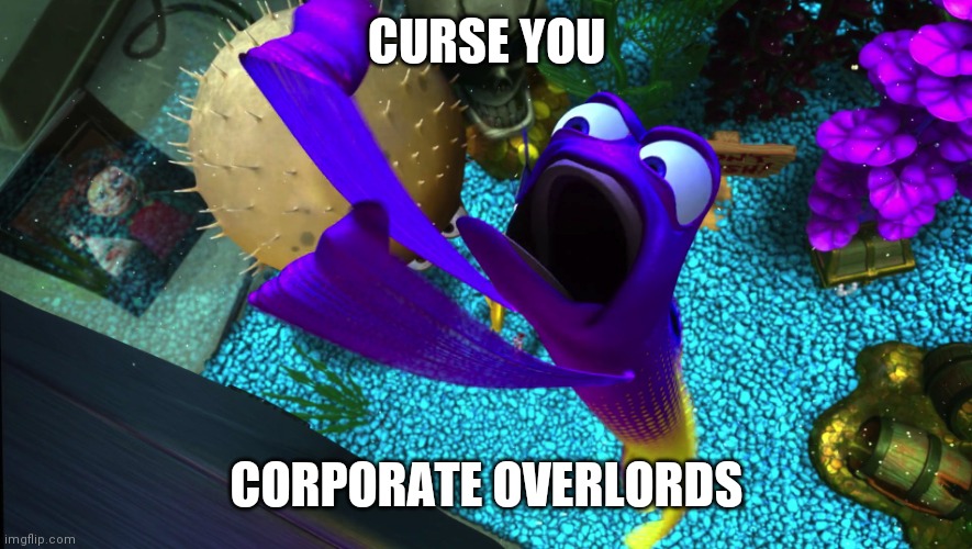 Work sucks | CURSE YOU; CORPORATE OVERLORDS | image tagged in curse you,corporate overlords | made w/ Imgflip meme maker