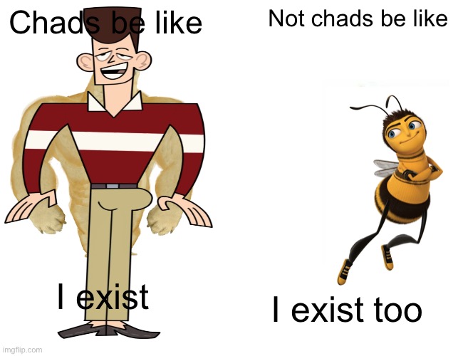 Wut | Chads be like; Not chads be like; I exist; I exist too | image tagged in memes,buff doge vs cheems | made w/ Imgflip meme maker