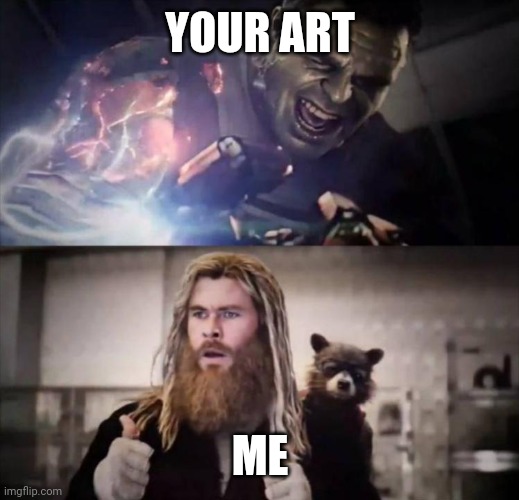 Impressed Thor | YOUR ART ME | image tagged in impressed thor | made w/ Imgflip meme maker
