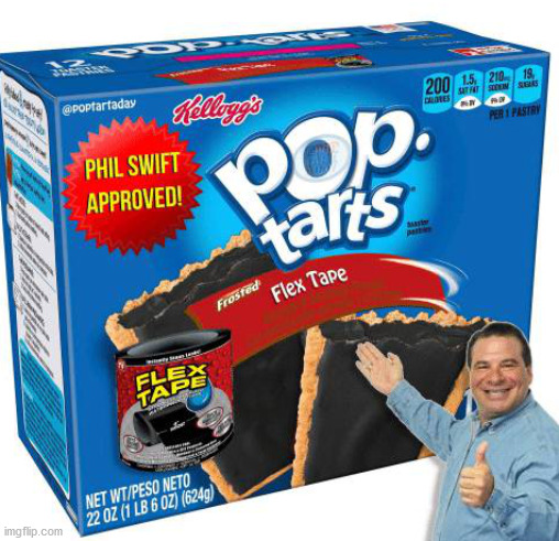 phil swift here for pop tarts! | image tagged in flex tape,pop tarts | made w/ Imgflip meme maker