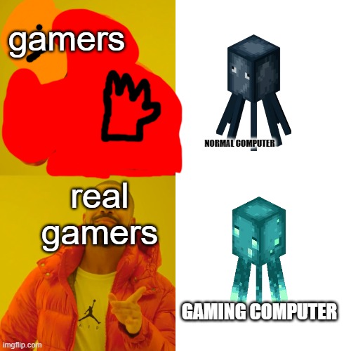 Drake Hotline Bling | gamers; real gamers; NORMAL COMPUTER; GAMING COMPUTER | image tagged in memes,drake hotline bling | made w/ Imgflip meme maker