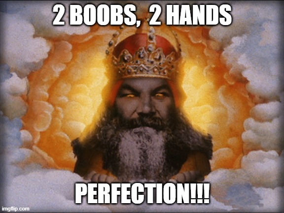 God's plan in action | 2 BOOBS,  2 HANDS; PERFECTION!!! | image tagged in god,boobs,lol,funny memes,perfection | made w/ Imgflip meme maker