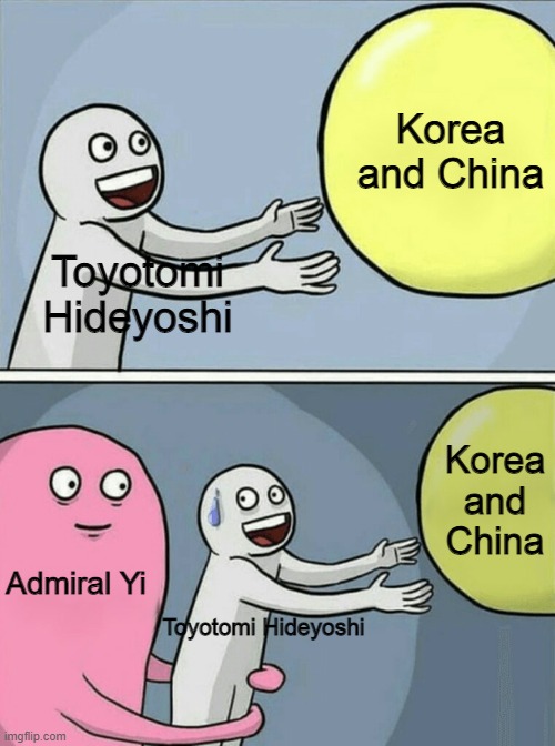 Running Away Balloon Meme | Korea and China; Toyotomi Hideyoshi; Korea and China; Admiral Yi; Toyotomi Hideyoshi | image tagged in memes,running away balloon | made w/ Imgflip meme maker