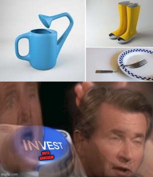 these inventions are pointless! | NOTE: SARCASM | image tagged in invest | made w/ Imgflip meme maker