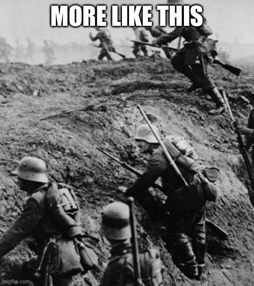 Ww1 | MORE LIKE THIS | image tagged in ww1 | made w/ Imgflip meme maker
