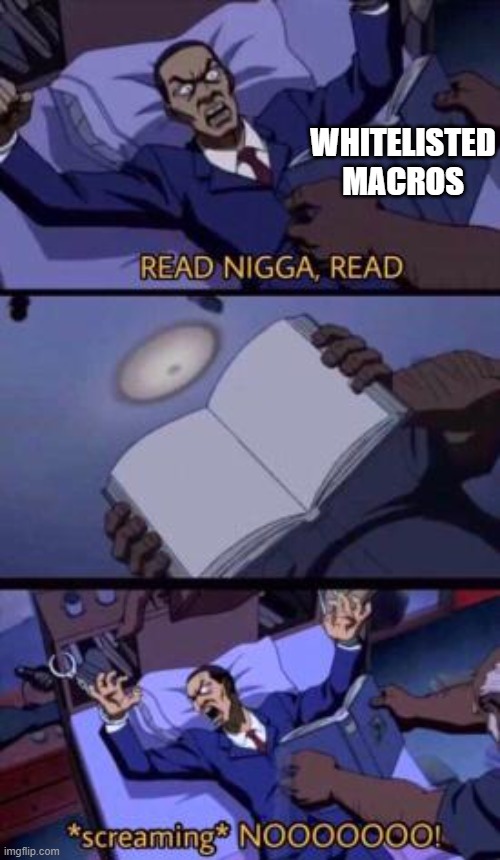 read nigga read | WHITELISTED MACROS | image tagged in read nigga read | made w/ Imgflip meme maker