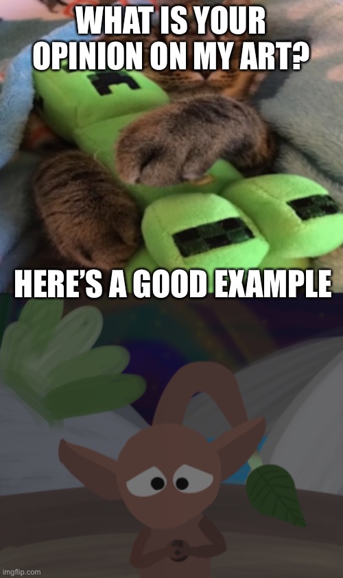 WHAT IS YOUR OPINION ON MY ART? HERE’S A GOOD EXAMPLE | made w/ Imgflip meme maker