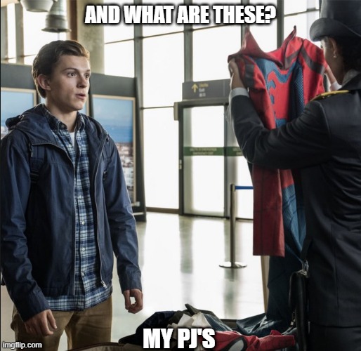 Peter Parker AirPort | AND WHAT ARE THESE? MY PJ'S | image tagged in spider-man | made w/ Imgflip meme maker