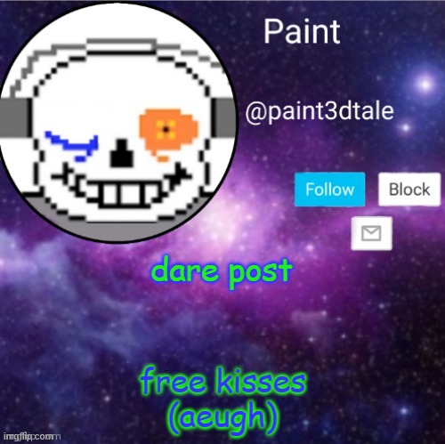 aeugh | dare post; free kisses
(aeugh) | image tagged in paint announces | made w/ Imgflip meme maker