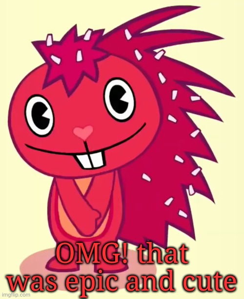 Cute Flaky (HTF) | OMG! that was epic and cute | image tagged in cute flaky htf | made w/ Imgflip meme maker