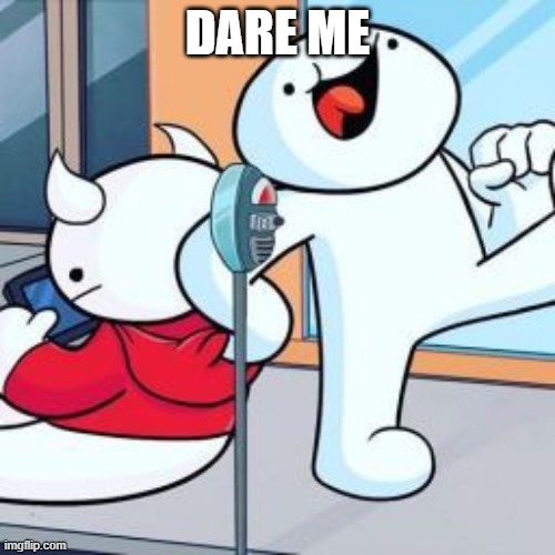 DARE ME | made w/ Imgflip meme maker