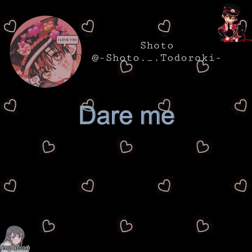 shoto 4 | Dare me | image tagged in shoto 4 | made w/ Imgflip meme maker