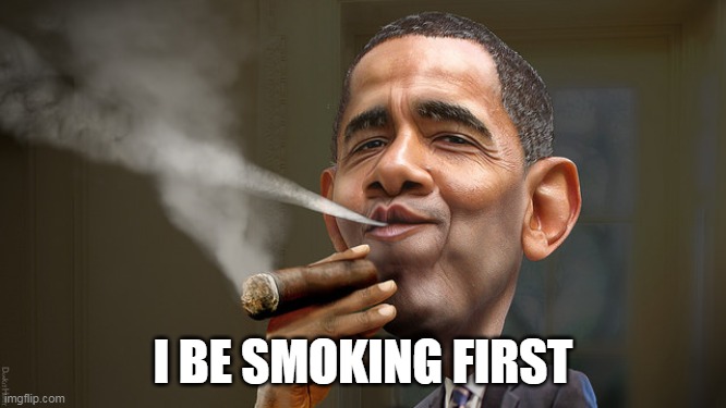 I BE SMOKING FIRST | made w/ Imgflip meme maker