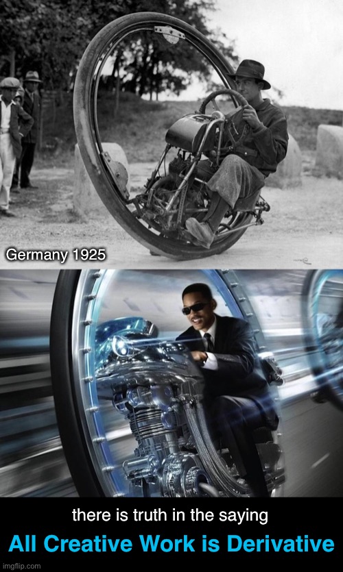 Nothing New Under the Sun | Germany 1925; All Creative Work is Derivative; there is truth in the saying | image tagged in funny memes,technology,creativity | made w/ Imgflip meme maker