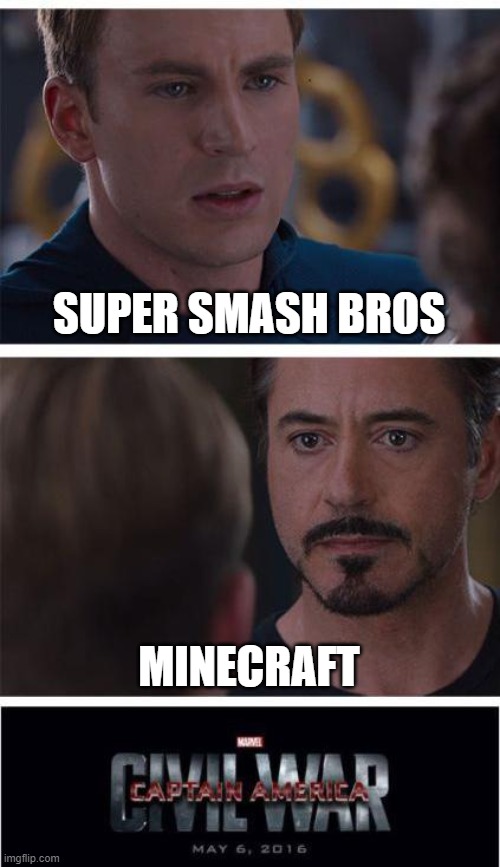 They're both really good games | SUPER SMASH BROS; MINECRAFT | image tagged in memes,marvel civil war 1,minecraft,super smash bros | made w/ Imgflip meme maker