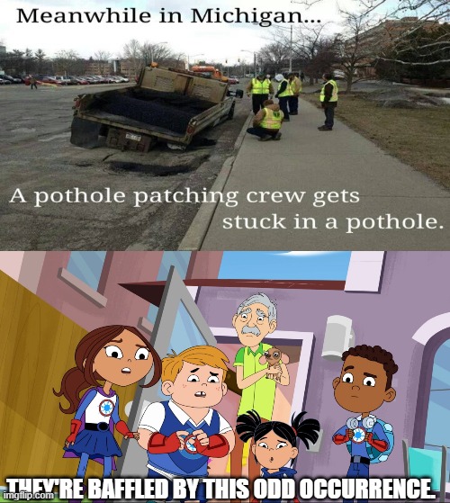 THEY'RE BAFFLED BY THIS ODD OCCURRENCE. | image tagged in michigan,pbs kids,hero elementary | made w/ Imgflip meme maker