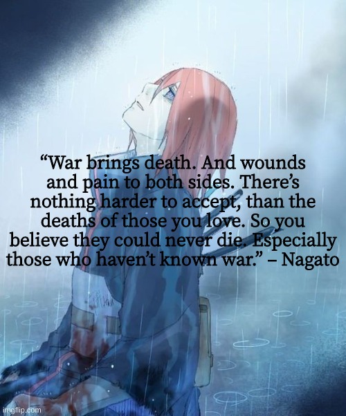 Weekly Naruto Quote #2 | “War brings death. And wounds and pain to both sides. There’s nothing harder to accept, than the deaths of those you love. So you believe they could never die. Especially those who haven’t known war.” – Nagato | image tagged in naruto,naruto shippuden,quotes,inspirational quote | made w/ Imgflip meme maker