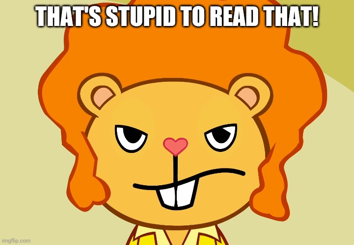 THAT'S STUPID TO READ THAT! | made w/ Imgflip meme maker