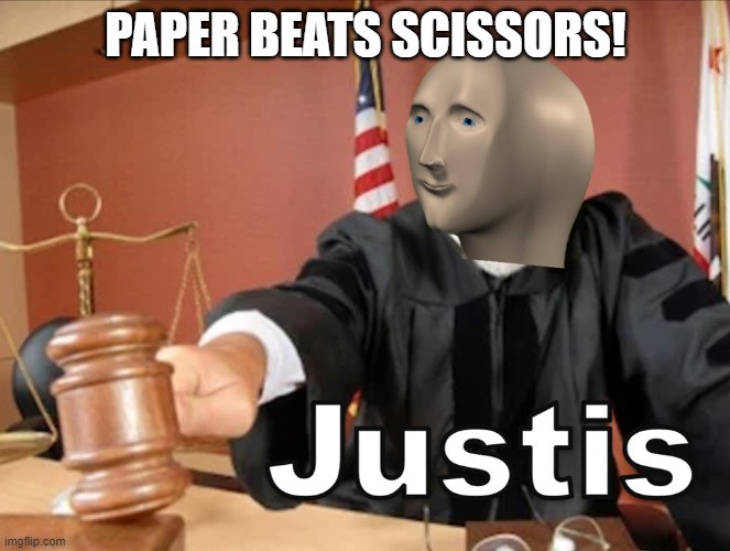 Meme man Justis | PAPER BEATS SCISSORS! | image tagged in meme man justis | made w/ Imgflip meme maker