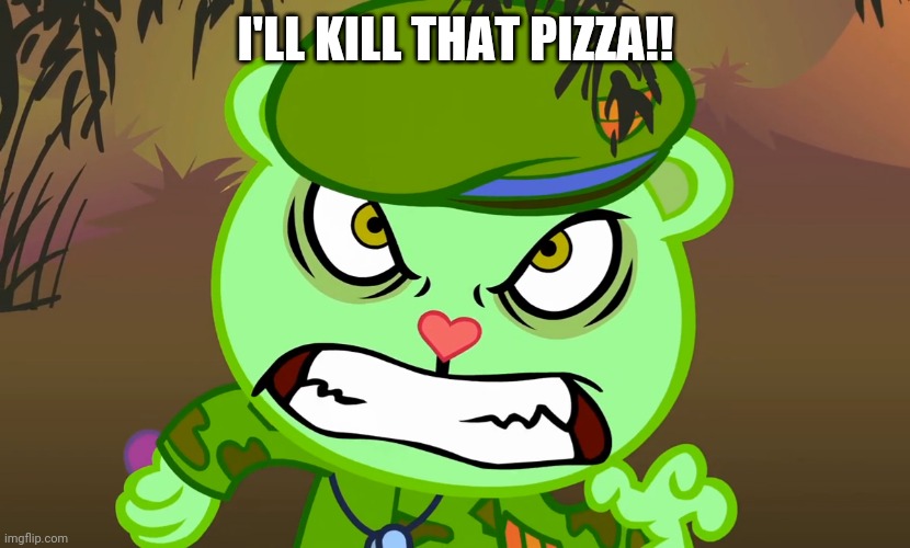 Evil Side (HTF) | I'LL KILL THAT PIZZA!! | image tagged in evil side htf | made w/ Imgflip meme maker