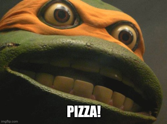 TMNT Mikey | PIZZA! | image tagged in tmnt mikey | made w/ Imgflip meme maker