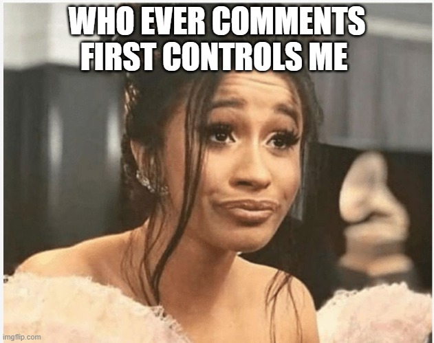 for two days  | WHO EVER COMMENTS FIRST CONTROLS ME | image tagged in as per my last email | made w/ Imgflip meme maker