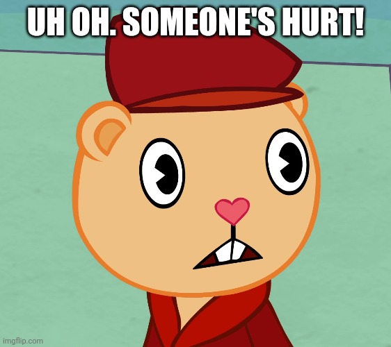 UH OH. SOMEONE'S HURT! | made w/ Imgflip meme maker