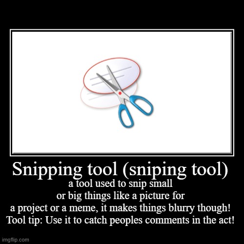 Snipping tool | image tagged in funny,demotivationals | made w/ Imgflip demotivational maker