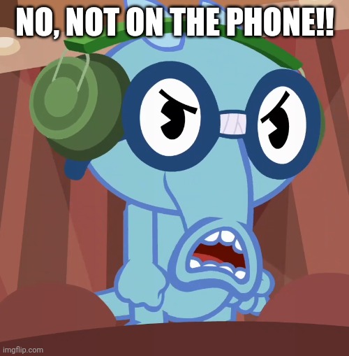 Pissed-Off Sniffles (HTF) | NO, NOT ON THE PHONE!! | image tagged in pissed-off sniffles htf | made w/ Imgflip meme maker