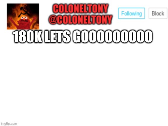 ColonelTony Announcement | 180K LETS GOOOOOOOOO | image tagged in coloneltony announcement | made w/ Imgflip meme maker