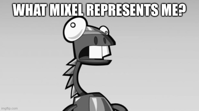 Derp Lunk Mixels | WHAT MIXEL REPRESENTS ME? | image tagged in derp lunk mixels | made w/ Imgflip meme maker