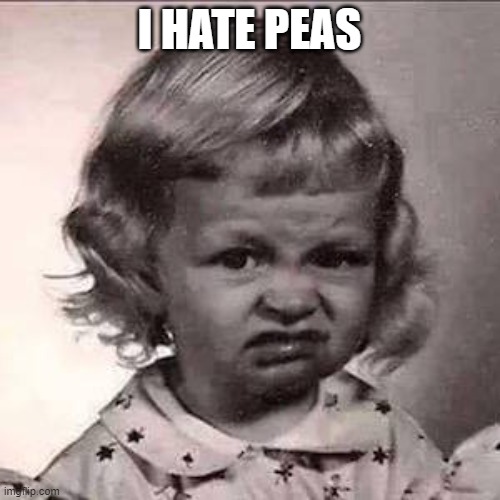 Yuck | I HATE PEAS | image tagged in yuck | made w/ Imgflip meme maker