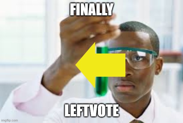 FINALLY | FINALLY LEFTVOTE | image tagged in finally | made w/ Imgflip meme maker