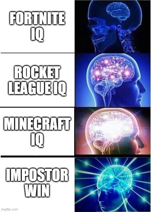 Expanding Brain | FORTNITE IQ; ROCKET LEAGUE IQ; MINECRAFT IQ; IMPOSTOR WIN | image tagged in memes,expanding brain | made w/ Imgflip meme maker