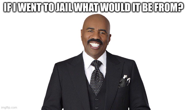 IF I WENT TO JAIL WHAT WOULD IT BE FROM? | made w/ Imgflip meme maker