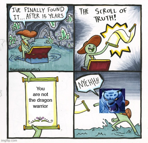 The Scroll Of Truth | You are not the dragon warrior | image tagged in memes,the scroll of truth | made w/ Imgflip meme maker