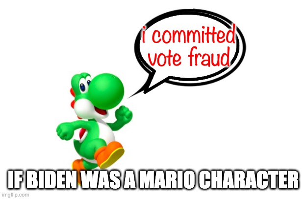 i committed vote fraud IF BIDEN WAS A MARIO CHARACTER | made w/ Imgflip meme maker