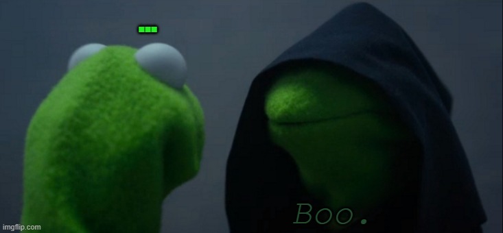 Me to Me origin | ... Boo. | image tagged in memes,evil kermit,constatine,kermit the frog | made w/ Imgflip meme maker