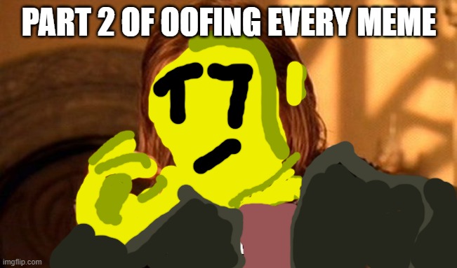 One Does Not Simply Meme | PART 2 OF OOFING EVERY MEME; LETS GOO | image tagged in memes,one does not simply | made w/ Imgflip meme maker